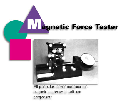 Magnetic Force Tester - All-plastic test device measures the magnetic properties of soft iron components.