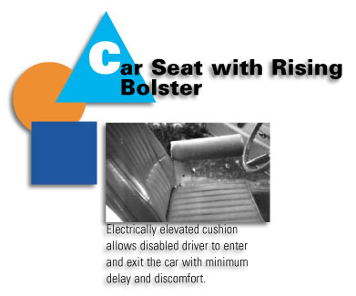 Automotive - Car Seat with Rising Bolster - Electrically elevated cushion allows disabled driver to enter and exit the car with minimum delay and discomfort.