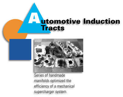 Automotive Induction Tracts - Series of handmade manifolds optimized the efficiency of a mechanical supercharger system.