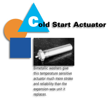 Cold Start Actuator - Bimetallic washers give this temperature sensitive actuator much more stroke and reliability than the expansion-wax unit it replaces.