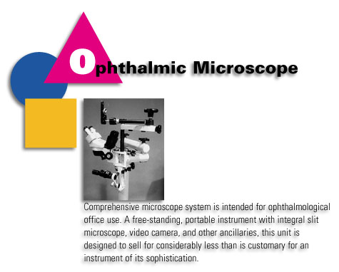 Ophthalmic Microscope - Comprehensive microscope system is intended for ophthalmological office use. A free-standing, portable instrument with integral slit microscope, video camera, and other ancillaries, this unit is designed to sell for considerably less than is customary for an instrument of its sophistication.