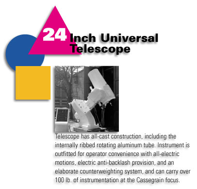 24-Inch Universal Telescope - Telescope has all-cast construction, including the internally ribbed rotating aluminum tube. Instrument is outfitted for operator convenience with all-electric motions, electric anti-backlash provision, and an elaborate counterweighting system, and can carry over 100 pounds of instrumentation at the Cassegrain focus.