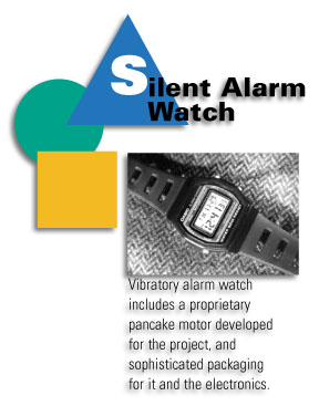 Slient Alarm Watch - Vibratory alarm watch includes a proprietary pancake motor developed for the project, and sophisticated packaging for it and the electronics.